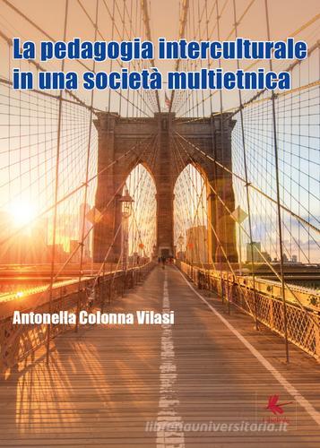 La pedagogia interculturale nella nuova società multietnica di Antonella Colonna Vilasi edito da Libellula Edizioni