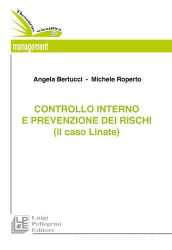Il controllo interno e la prevenzione dei rischi (il caso Linate) di Angela Bertucci, Michele Roperto edito da Pellegrini