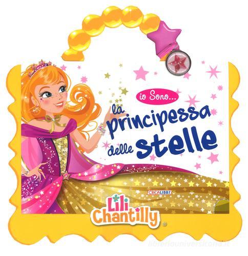 Io sono la principessa da sogno... Con adesivi di Lili Chantilly edito da Crealibri