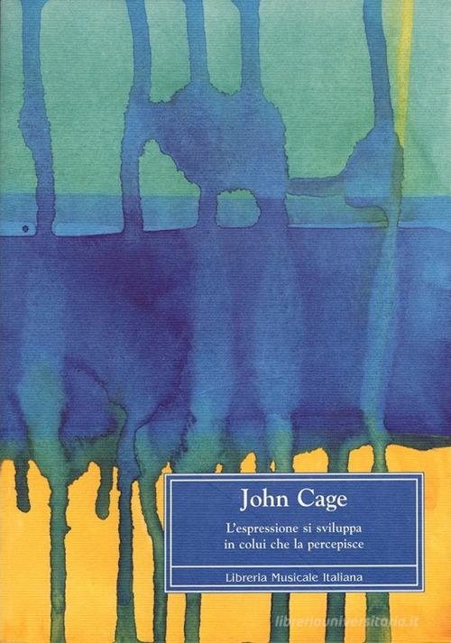 John Cage. L'espressione si sviluppa in colui che la percepisce edito da LIM