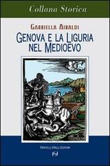 Genova e Liguria nel Medioevo di Gabriella Airaldi edito da Frilli