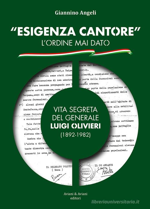 «Esigenza Cantore» l'ordine mai dato. Vita segreta del Generale Luigi Olivieri (1892-1982) di Giannino Angeli edito da Aviani & Aviani editori