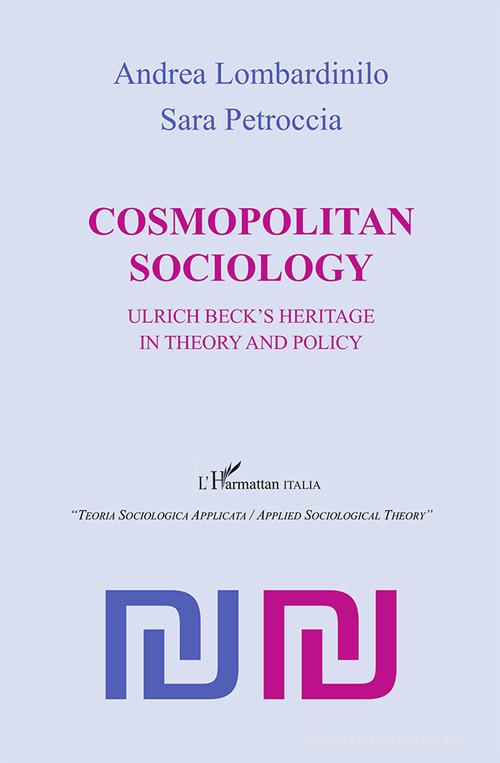 Cosmopolitan sociology. Ulrich Beck's heritage in theory and policy di Andrea Lombardinilo, Sara Petroccia edito da L'Harmattan Italia