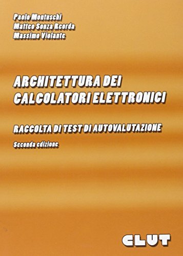 Architettura dei calcolatori elettronici: raccolta di test di autovalutazione di Paolo Montuschi, Matteo Sonza Reorda, Massimo Violante edito da CLUT