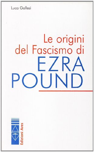 Le origini del fascismo di Ezra Pound di Luca Gallesi edito da Ares