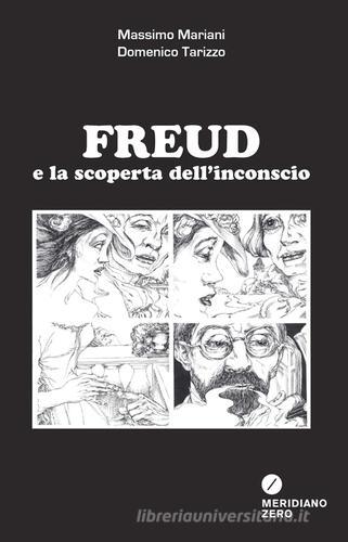 Freud e la scoperta dell'inconscio di Massimo Mariani, Domenico Tarizzo edito da Meridiano Zero
