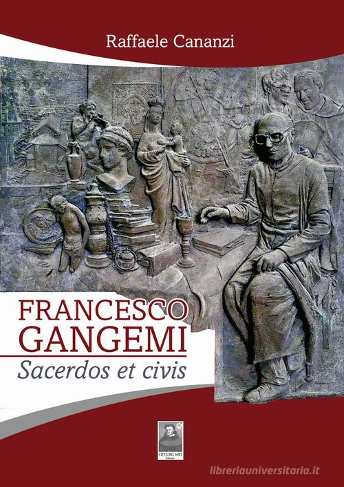 Francesco Gangemi. Sacerdos et civis di Raffaele Cananzi edito da Città del Sole Edizioni