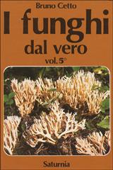 I funghi dal vero vol.5 di Bruno Cetto edito da Saturnia