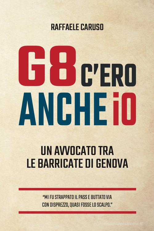 G8 c'ero anche io. Un avvocato tra le barricate di Genova di Raffaele Caruso edito da FOG