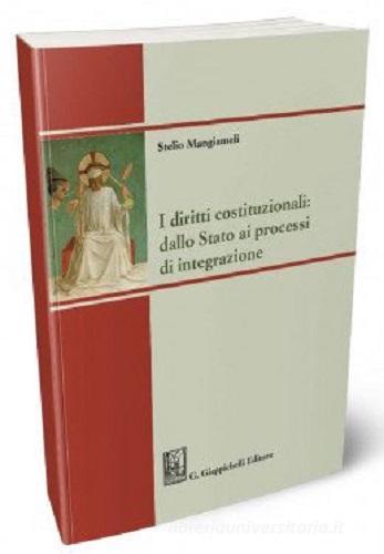 I diritti costituzionali: dallo Stato ai processi di integrazione di Stelio Mangiameli edito da Giappichelli