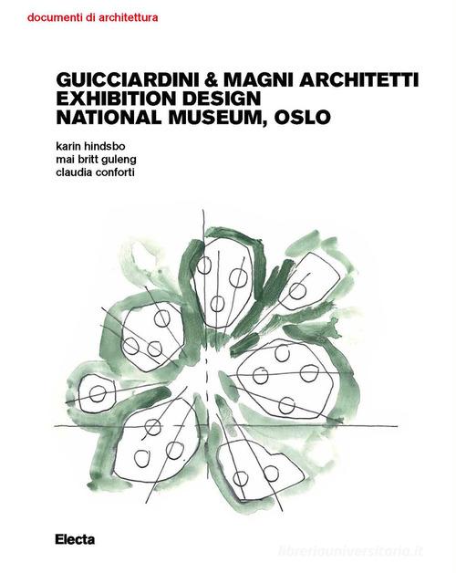 Guicciardini & Magni Architetti. Exhibition Design National Museum, Oslo. Ediz. illustrata di Claudia Conforti, Karin Hindsbo, Mai Britt Guleng edito da Electa