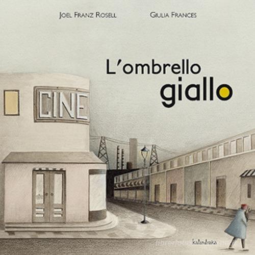 L' ombrello giallo di Joel F. Rosell, Gulia frances edito da Kalandraka Italia