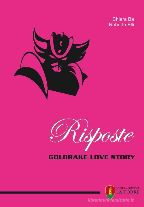 Risposte. Goldrake love story di Chiara Ba, Roberta Elli edito da La Torre Editrice