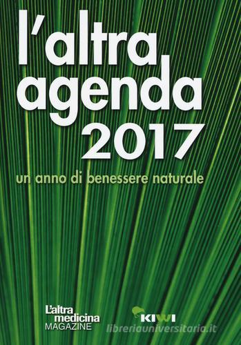 L' altra agenda 2017. Un anno di benessere naturale edito da Kiwi