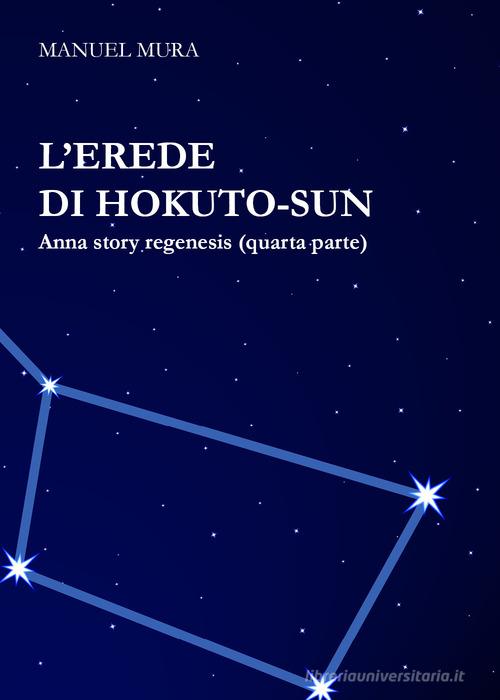 L' erede di Hokuto-Sun. Anna story regenesis vol.4 di Manuel Mura edito da Youcanprint