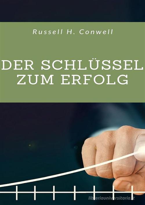 Der Schlüssel zum Erfolg di Russell H. Conwell edito da Alemar