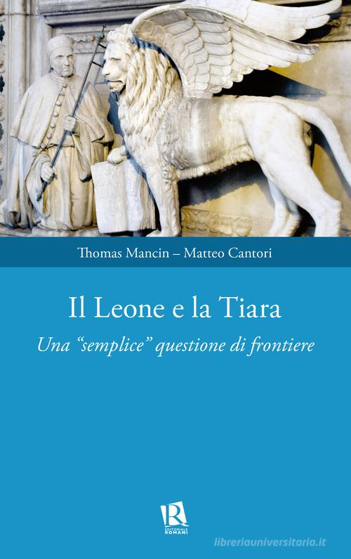 Il leone e la tiara. Una «semplice» questione di frontiere di Matteo Cantori, Thomas Mancin edito da Editoriale Romani