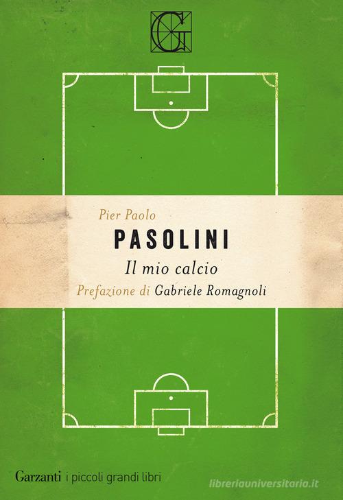 Il mio calcio di Pier Paolo Pasolini edito da Garzanti