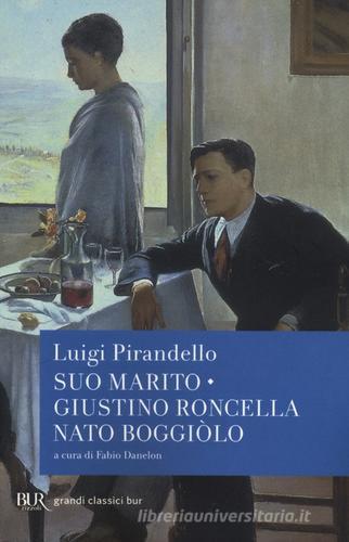 Suo marito-Giustino Roncella nato Boggiòlo di Luigi Pirandello edito da Rizzoli