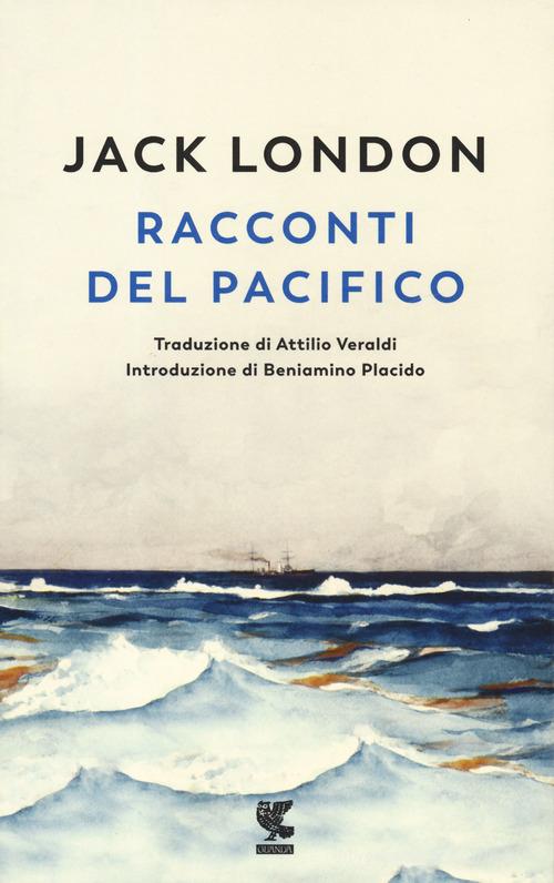 Racconti del Pacifico. Nuova ediz. di Jack London edito da Guanda