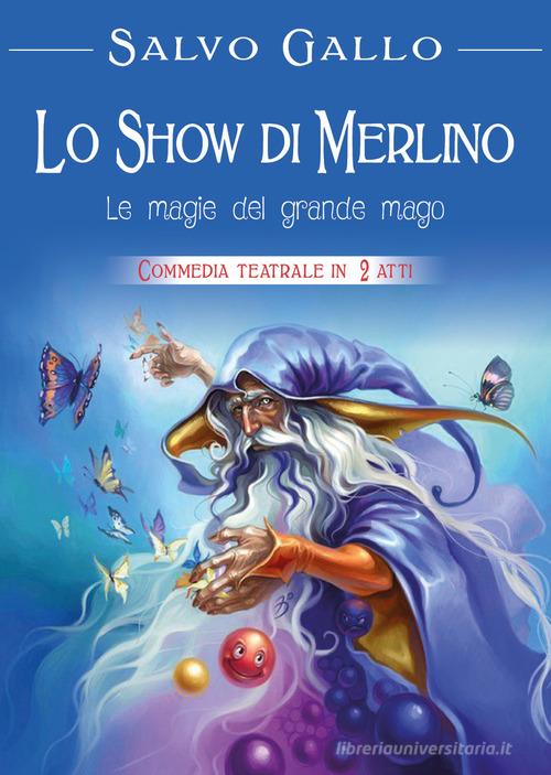 Lo show di Merlino: le magie del grande mago di Salvo Gallo edito da Youcanprint