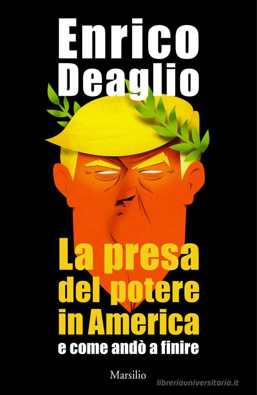 Libro La presa del potere in America e come andò a finire di Enrico Deaglio di Marsilio
