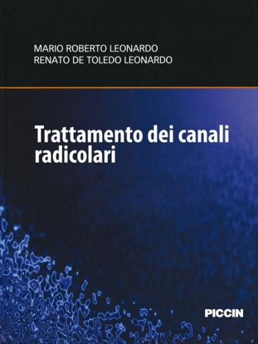 Trattamento dei canali radicolari. Nuove tecnologie per un'endodonzia mini-invasiva e riparativa di Marco R. Leonardo edito da Piccin-Nuova Libraria