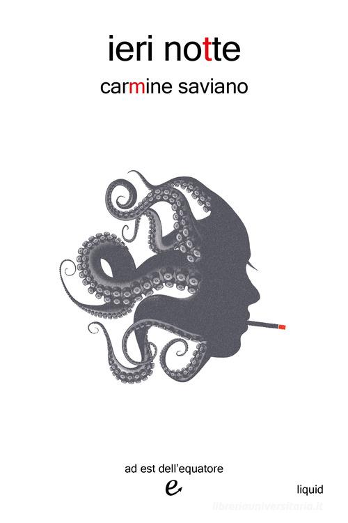 Libro Ieri notte di Carmine Saviano Liquid di ad est dell'equatore