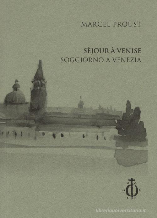 Séjour à Venise-Soggiorno a Venezia. Ediz. bilingue di Marcel Proust edito da Damocle