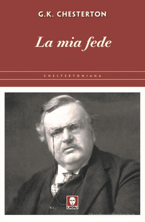 La mia fede di Gilbert Keith Chesterton edito da Lindau
