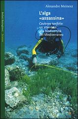 L' alga «assassina». Caulerpa taxifolia: un attentato alla biodiversità del Mediterraneo di Alexandre Meinesz edito da Bollati Boringhieri