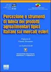 Percezione e strumenti di tutela dei prodotti agroalimentari tipici italiani sui mercati esteri di Gianni Alemanno edito da Maggioli Editore