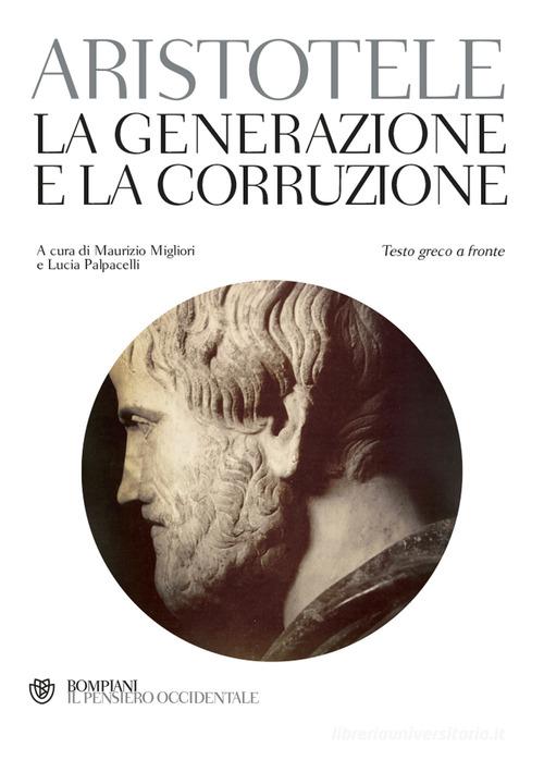 La generazione e la corruzione. Testo greco a fronte di Aristotele edito da Bompiani