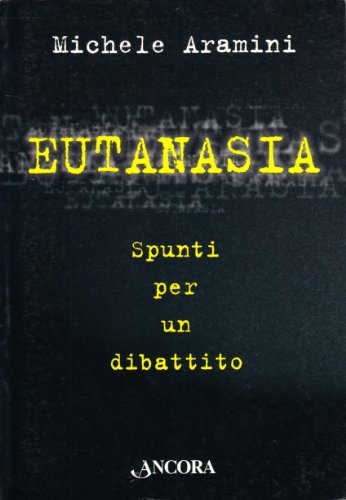 Eutanasia. Spunti per un dibattito di Michele Aramini edito da Ancora