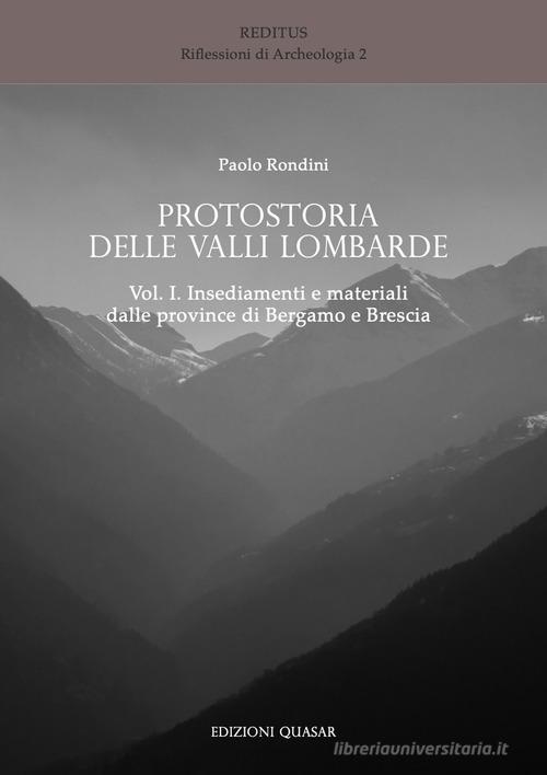 Protostoria delle valli lombarde vol.1 di Paolo Rondini edito da Quasar