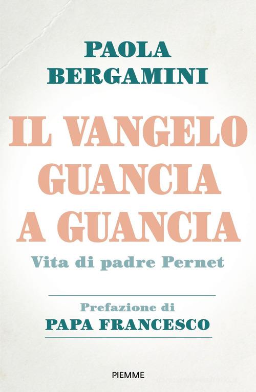 Il Vangelo guancia a guancia. Vita di Padre Stefano Pernet di Paola Bergamini edito da Piemme