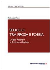 Sedulio: tra prosa e poesia di Roberto Mori edito da libreriauniversitaria.it