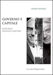 Governo e capitale. Foucault, Deleuze-Guattari di Mario Autieri edito da La Scuola di Pitagora