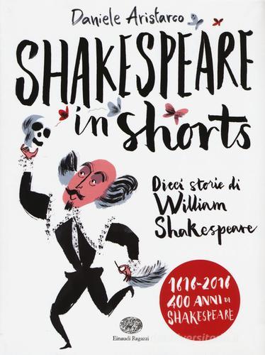 Shakespeare in shorts. Dieci storie di William Shakespeare di Daniele Aristarco edito da Einaudi Ragazzi