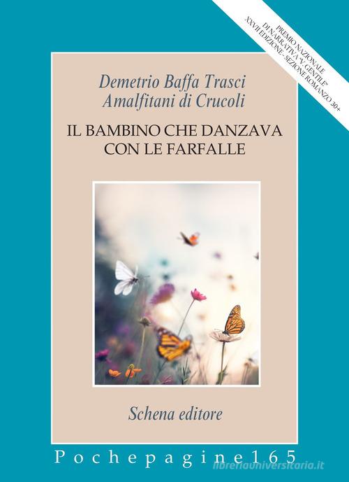 Libro Il bambino che danzava con le farfalle di Demetrio Baffa Trasci Amalfitani di Crucoli Pochepagine di Schena Editore
