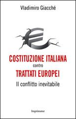 Costituzione italiana contro trattati europei. Il conflitto inevitabile di Vladimiro Giacchè edito da Imprimatur