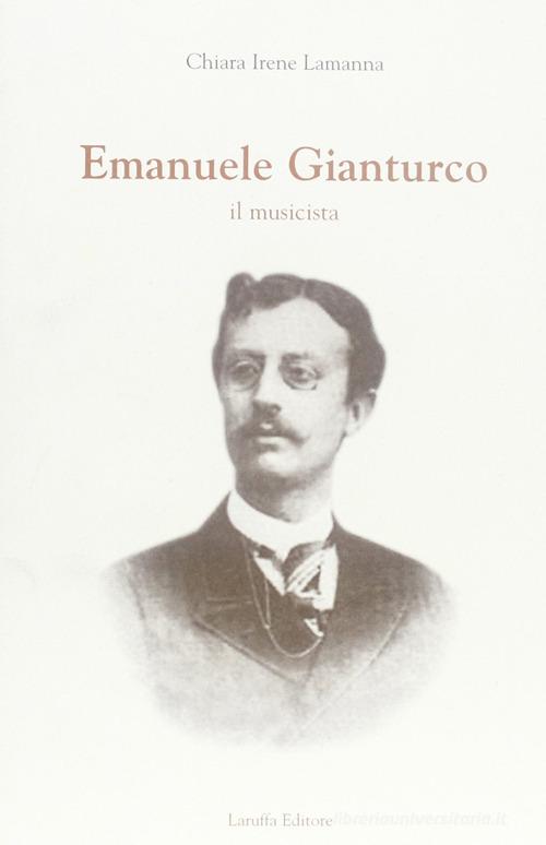 Emanuele Gianturco. Il musicista di Chiara I. Lamanna edito da Laruffa