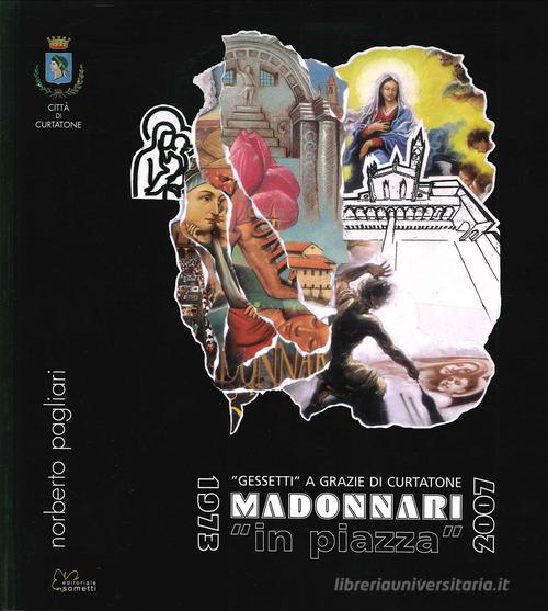 Madonnari «in piazza». 1973-2007 di Norberto Pagliari edito da Sometti