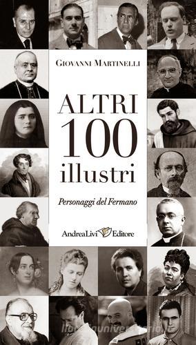 Atri 100 illustri personaggi del fermano di Giovanni Martinelli edito da Andrea Livi Editore
