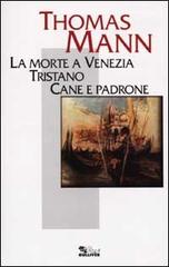 La morte a Venezia. Tristano. Cane e padrone di Thomas Mann edito da Opportunity Books