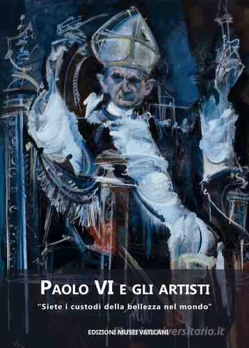 Paolo VI e gli artisti. Ediz. italiana e inglese edito da Edizioni Musei Vaticani