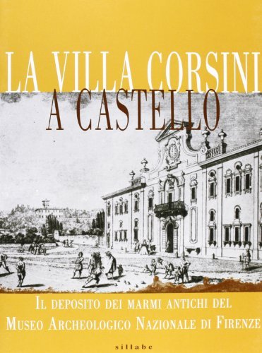 La villa Corsini a Castello. Il deposito dei marmi antichi del Museo archeologico nazionale di Firenze edito da Sillabe