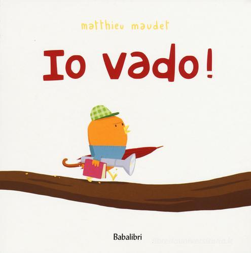 Io vado! Ediz. illustrata di Matthieu Maudet edito da Babalibri