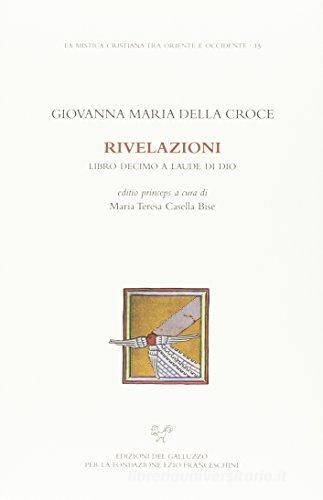 Rivelazioni. Libro decimo a laude di Dio di Giovanna Maria della Croce edito da Sismel