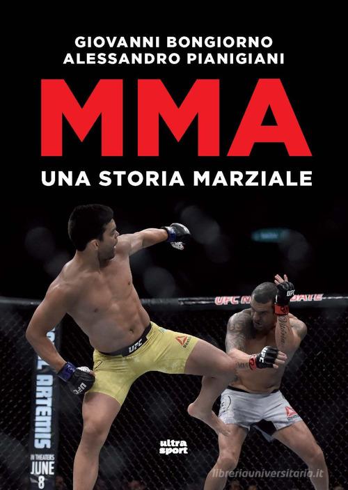 MMA. Una storia marziale di Giovanni Bongiorno, Alessandro Pianigiani edito da Ultra